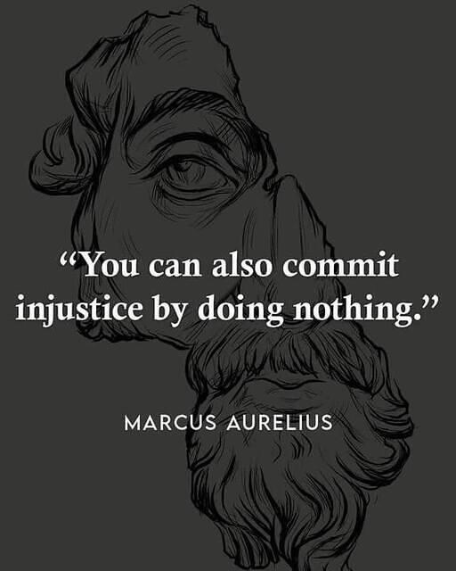 Marcus Aurelius, you can commit injustice by doing nothing