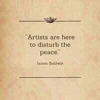 James Baldwin, artists are here to disturb the peace